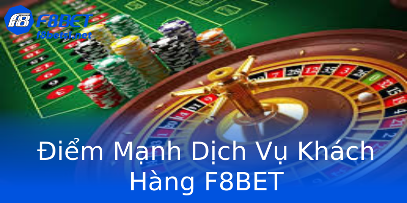 Điểm Mạnh Dịch Vụ Khách Hàng F8BET Điểm Mạnh Dịch Vụ Khách Hàng F8BET