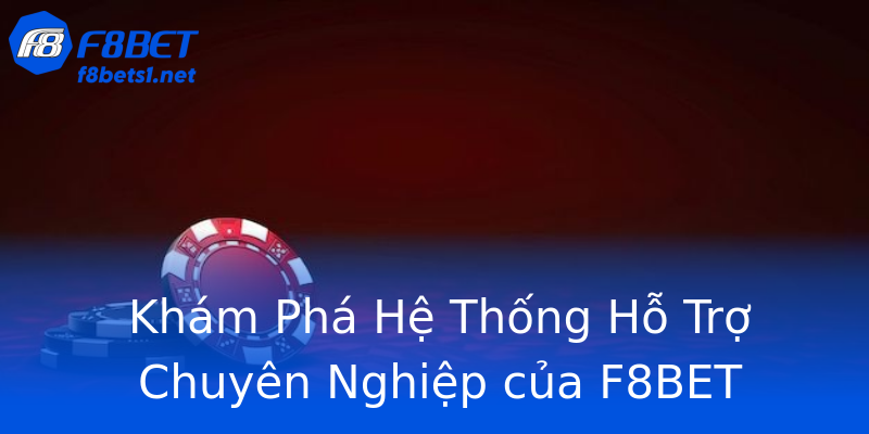 Khám Phá Hệ Thống Hỗ Trợ Chuyên Nghiệp của F8BET Khám Phá Hệ Thống Hỗ Trợ Chuyên Nghiệp của F8BET