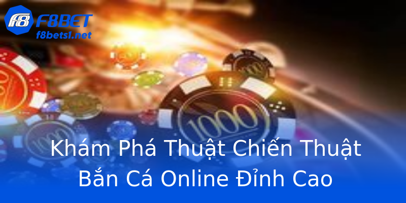 Khám Phá Thuật Chiến Thuật Bắn Cá Online Đỉnh Cao Khám Phá Thuật Chiến Thuật Bắn Cá Online Đỉnh Cao