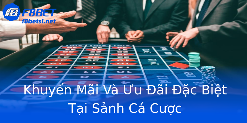Khuyến Mãi Và Ưu Đãi Đặc Biệt Tại Sảnh Cá Cược Khuyến Mãi Và Ưu Đãi Đặc Biệt Tại Sảnh Cá Cược