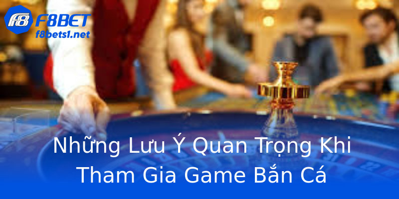 Những Lưu Ý Quan Trọng Khi Tham Gia Game Bắn Cá Những Lưu Ý Quan Trọng Khi Tham Gia Game Bắn Cá